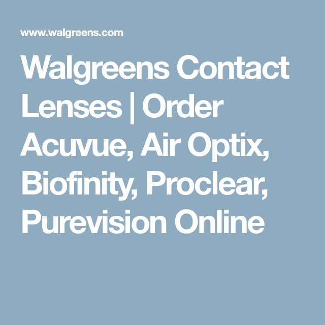 Walgreens Contact Lenses Order Acuvue Air Optix Biofinity Proclear 